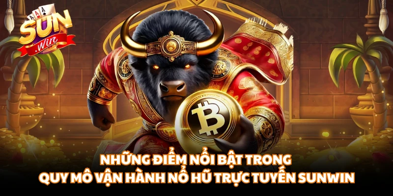 Những điểm nổi bật trong quy mô vận hành nổ hũ trực tuyến SUNWIN